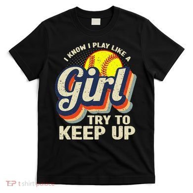Retro I Know I Play Like A Try To Keep Up Softball T-Shirt