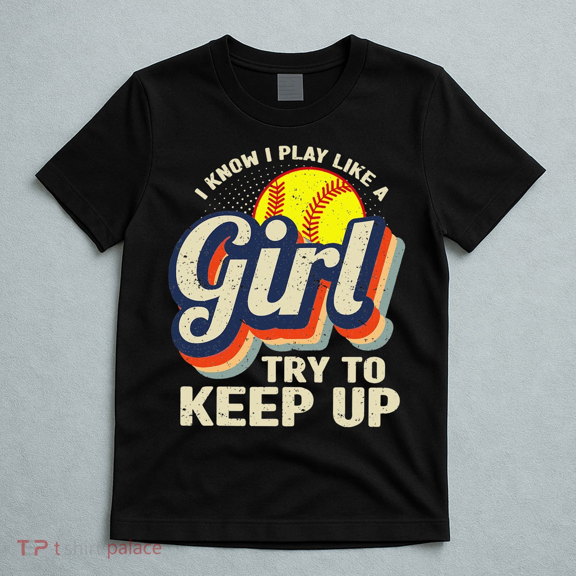 Retro I Know I Play Like A Try To Keep Up Softball T-Shirt