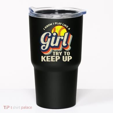 Retro I Know I Play Like A Try To Keep Up Softball Tumbler