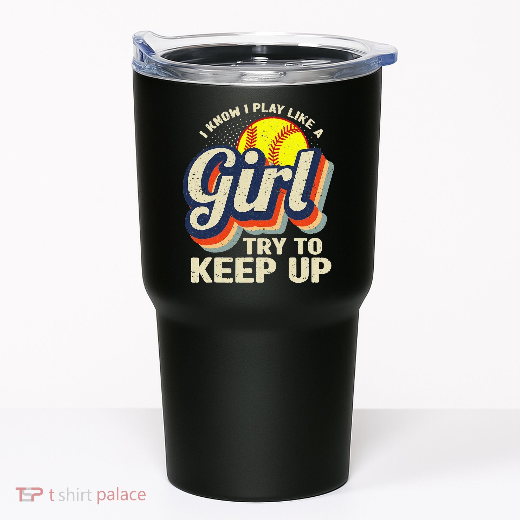 Retro I Know I Play Like A Try To Keep Up Softball Tumbler