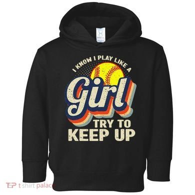 Retro I Know I Play Like A Try To Keep Up Softball Toddler Hoodie