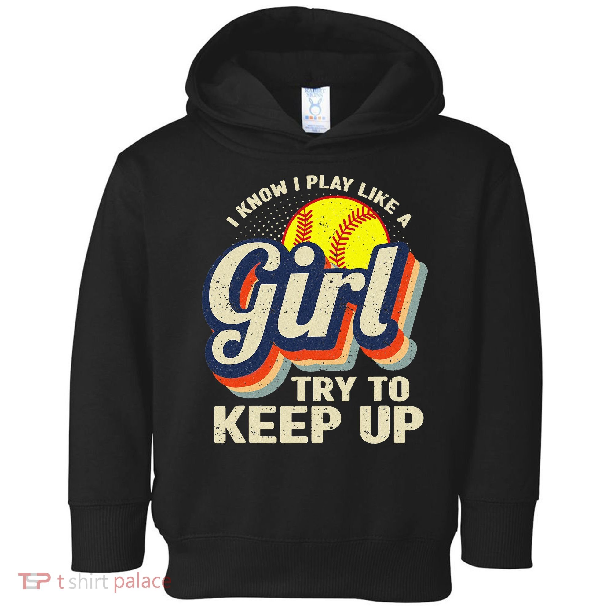 Retro I Know I Play Like A Try To Keep Up Softball Toddler Hoodie