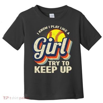 Retro I Know I Play Like A Try To Keep Up Softball Toddler T-Shirt