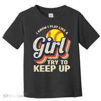 Retro I Know I Play Like A Try To Keep Up Softball Toddler T-Shirt thumb 0
