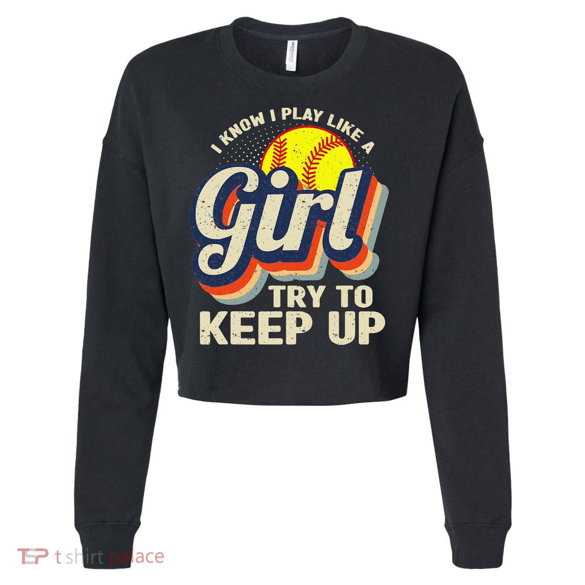 Retro I Know I Play Like A Try To Keep Up Softball Cropped Pullover Crew