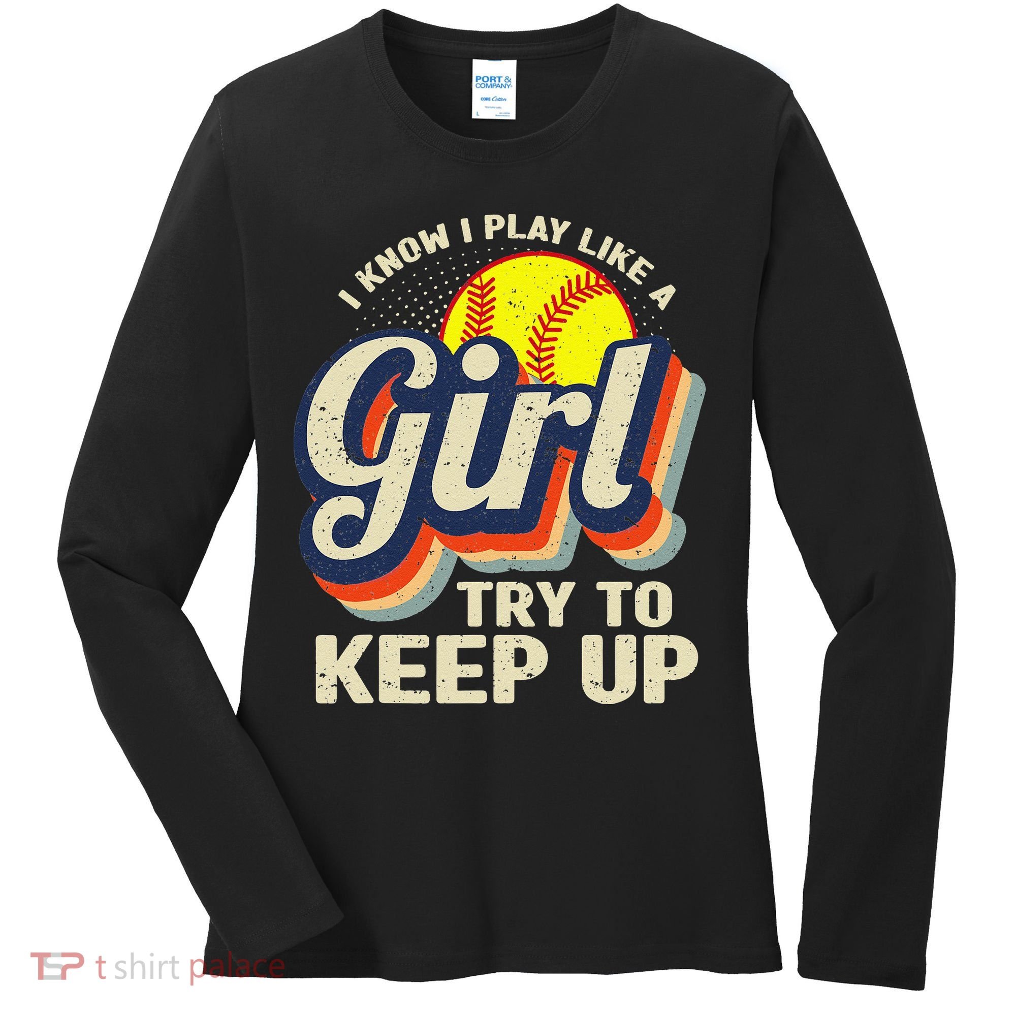 Retro I Know I Play Like A Try To Keep Up Softball Women's Long Sleeve Shirt