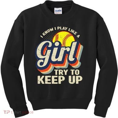 Retro I Know I Play Like A Try To Keep Up Softball Kids Sweatshirt