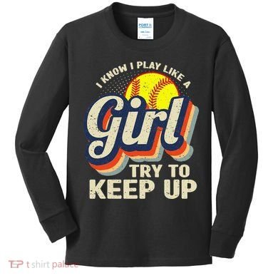 Retro I Know I Play Like A Try To Keep Up Softball Kids Long Sleeve Shirt