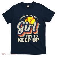 Retro I Know I Play Like A Girl Try To Keep Up Softball T-Shirt thumb 0