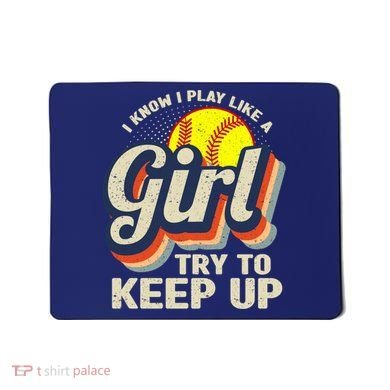 Retro I Know I Play Like A Girl Try To Keep Up Softball Mousepad