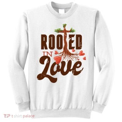 Rooted In Love Jesus Cross Sweatshirt