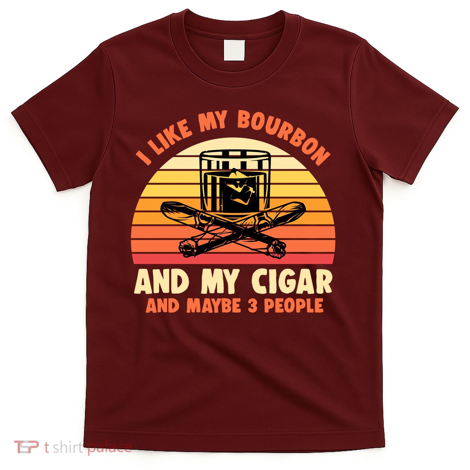 Retro I Like My Bourbon And My Cigar And Maybe Three People Funny Quote T-Shirt