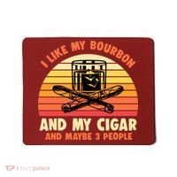Retro I Like My Bourbon And My Cigar And Maybe Three People Funny Quote Mousepad thumb 0