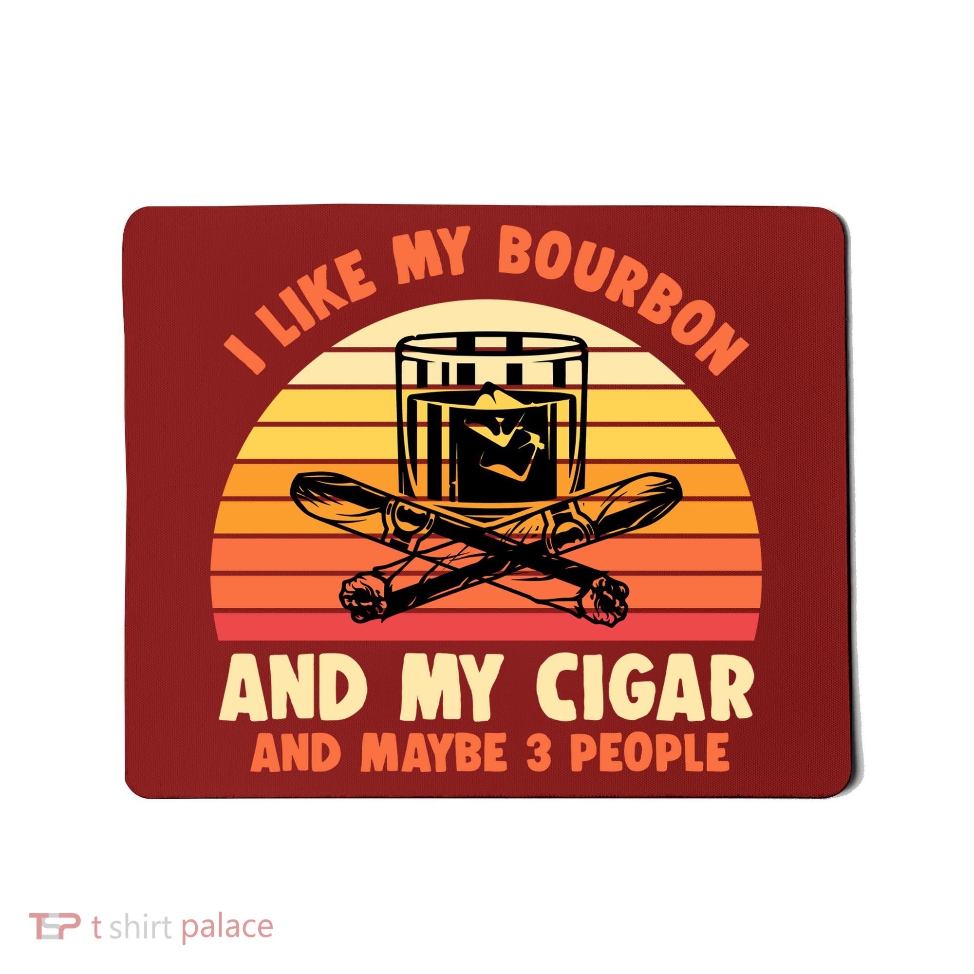 Retro I Like My Bourbon And My Cigar And Maybe Three People Funny Quote Mousepad