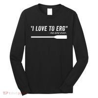 Rowing, | I Love To ERG, For Crew, Funny Rowing Long Sleeve Shirt thumb 0