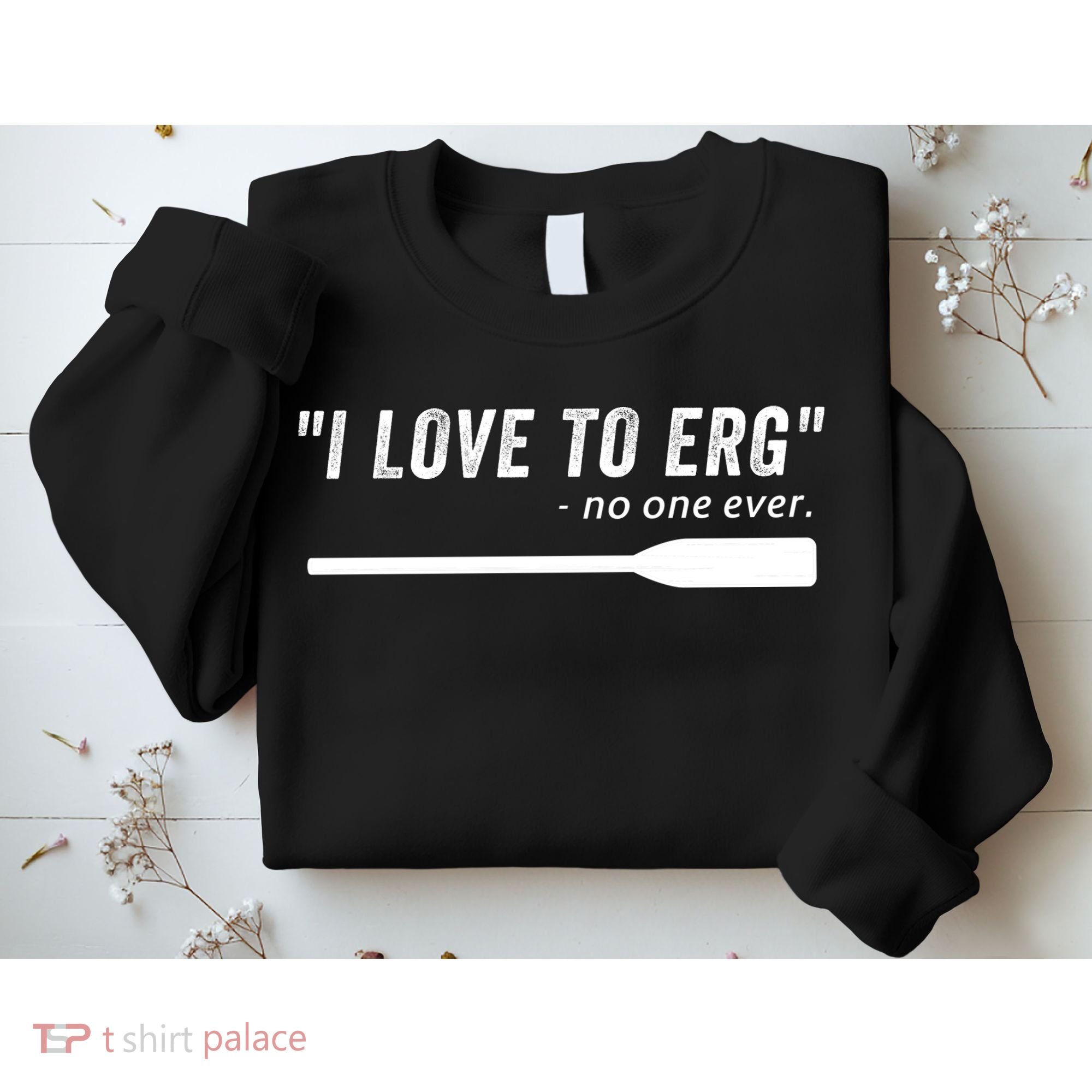 Rowing, | I Love To ERG, For Crew, Funny Rowing Sweatshirt