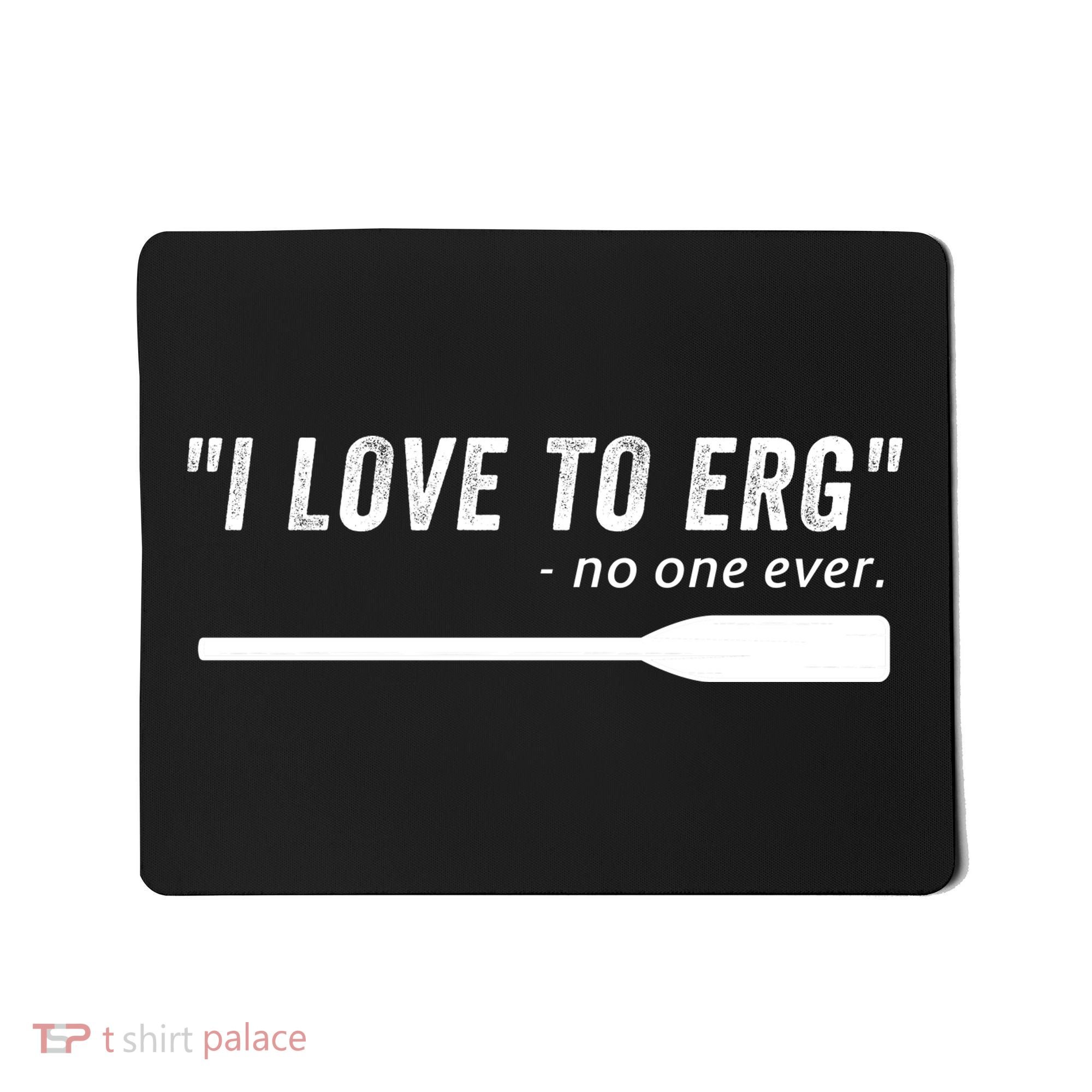 Rowing, | I Love To ERG, For Crew, Funny Rowing Mousepad