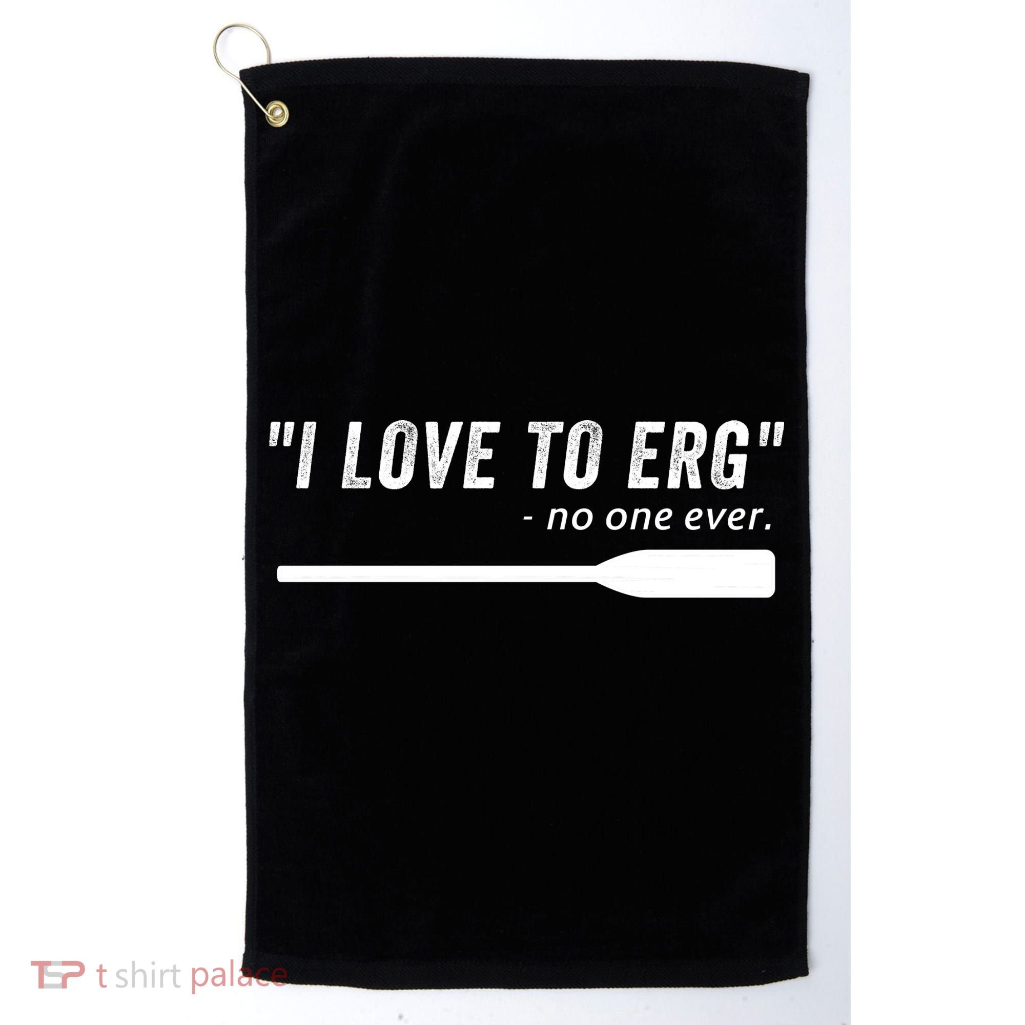 Rowing, | I Love To ERG, For Crew, Funny Rowing Golf Towel