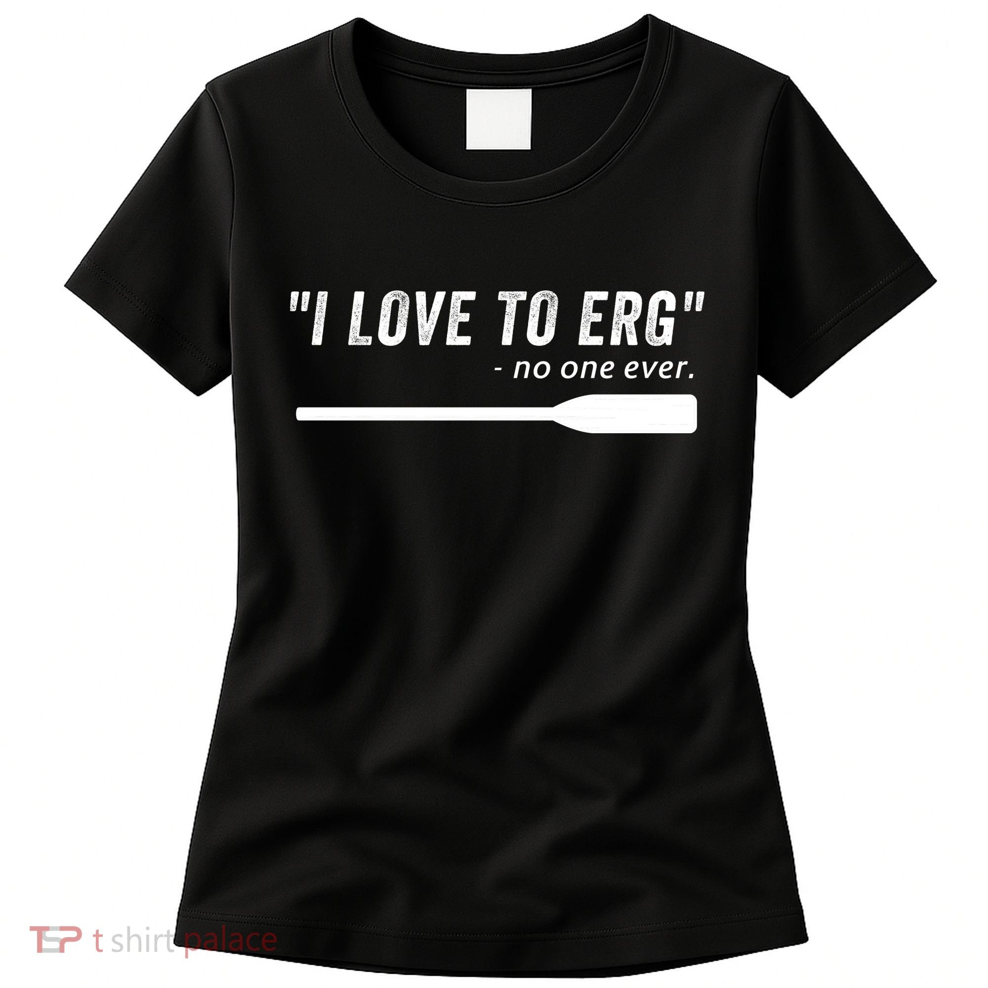 Rowing, | I Love To ERG, For Crew, Funny Rowing Women's T-Shirt