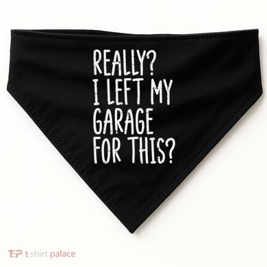 Really I Left My Garage For This Car Auto Mechanic USA-Made Doggie Bandana