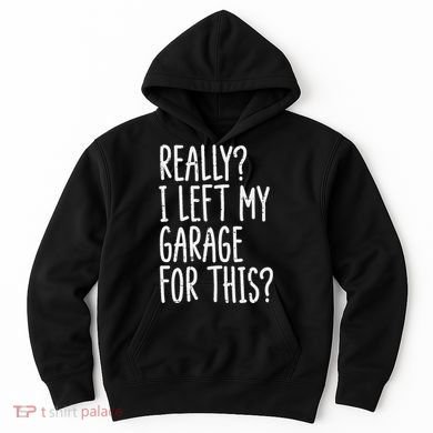 Really I Left My Garage For This Car Auto Mechanic Hoodie