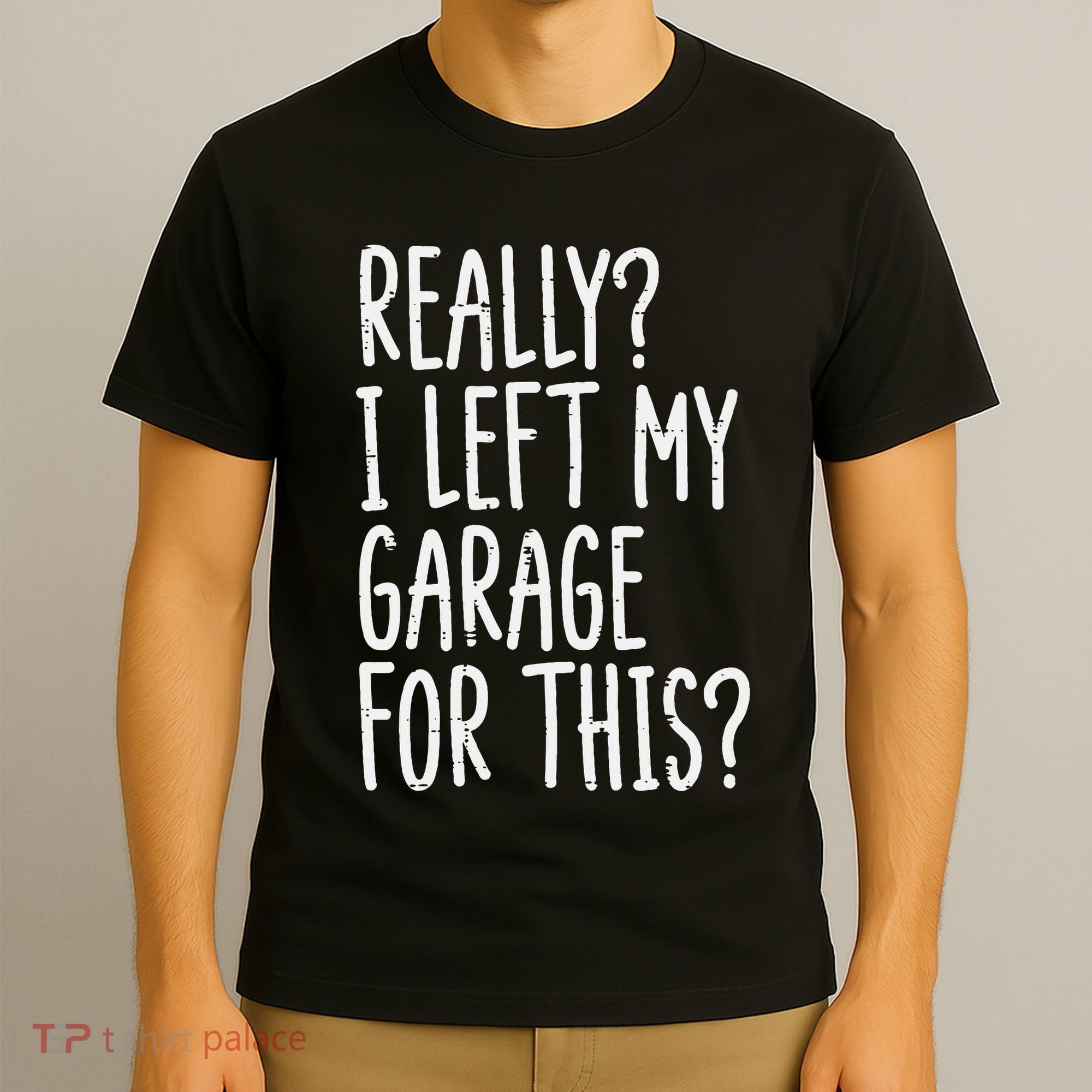 Really I Left My Garage For This Car Auto Mechanic T-Shirt