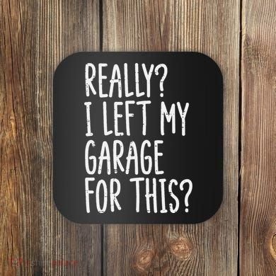 Really I Left My Garage For This Car Auto Mechanic Coaster