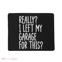 Really I Left My Garage For This Car Auto Mechanic Mousepad thumb 0