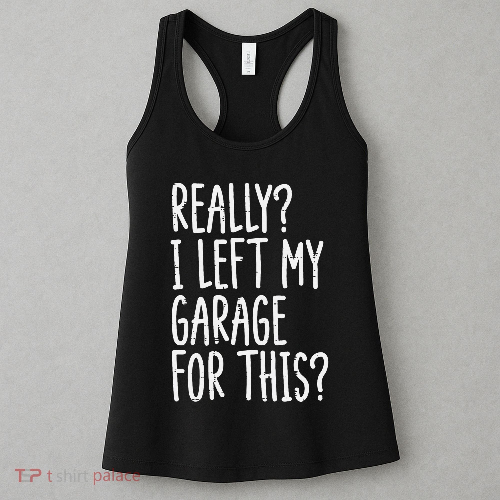 Really I Left My Garage For This Car Auto Mechanic Women's Tank Top