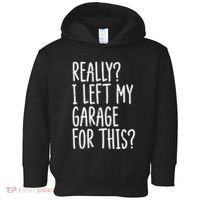 Really I Left My Garage For This Car Auto Mechanic Toddler Hoodie thumb 0