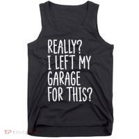 Really I Left My Garage For This Car Auto Mechanic Tank Top thumb 0
