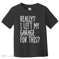 Really I Left My Garage For This Car Auto Mechanic Toddler T-Shirt thumb 0