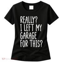 Really I Left My Garage For This Car Auto Mechanic Women's T-Shirt thumb 0