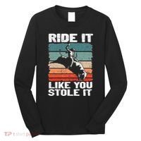 Ride It Like You Stole It Rodeo Bull Riding Cowboy Long Sleeve Shirt thumb 0