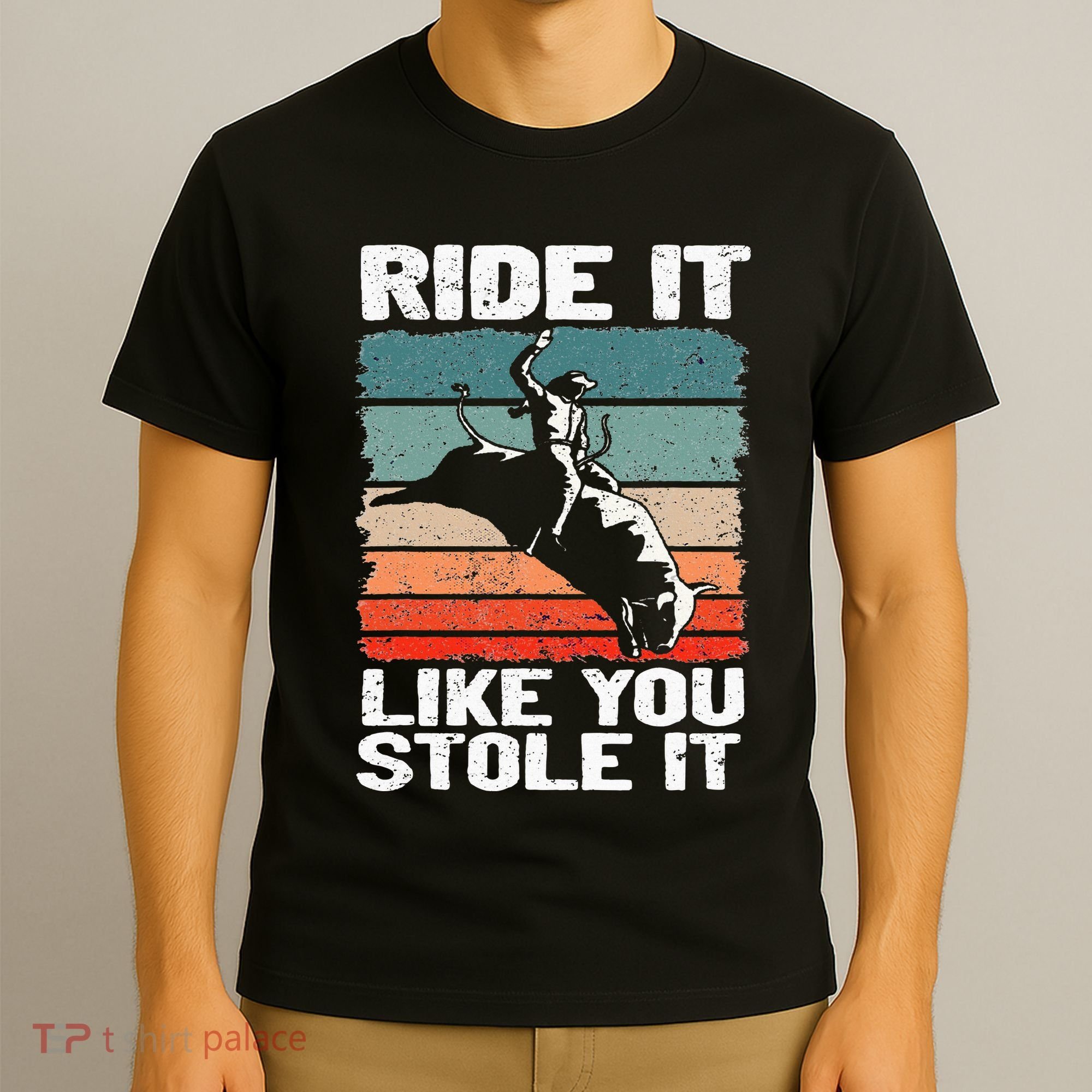 Ride It Like You Stole It Rodeo Bull Riding Cowboy T-Shirt