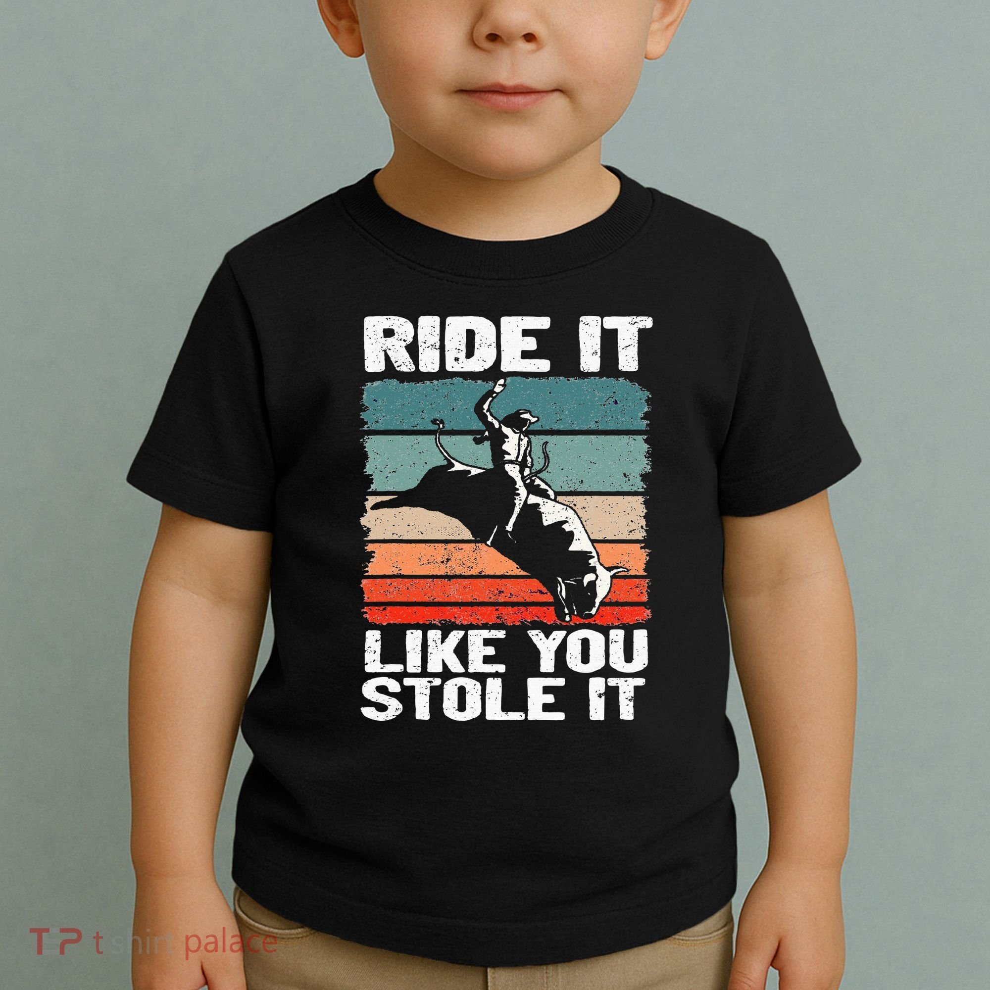 Ride It Like You Stole It Rodeo Bull Riding Cowboy Toddler T-Shirt
