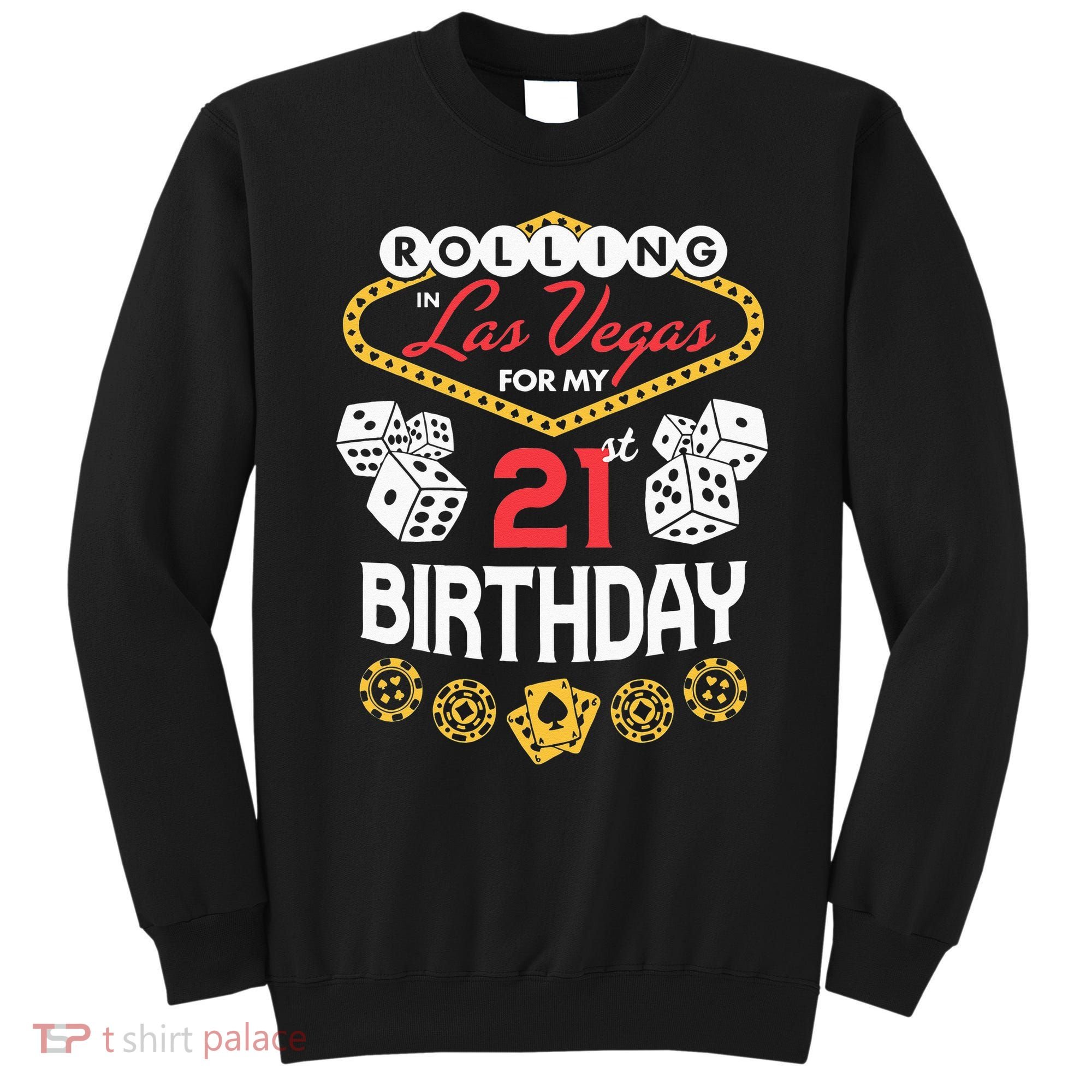 Rolling In Las Vegas For My 21st Birthday Sweatshirt