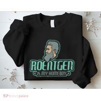 Roentgen Is My Homeboy Funny Xray Radiology Technician Sweatshirt thumb 2