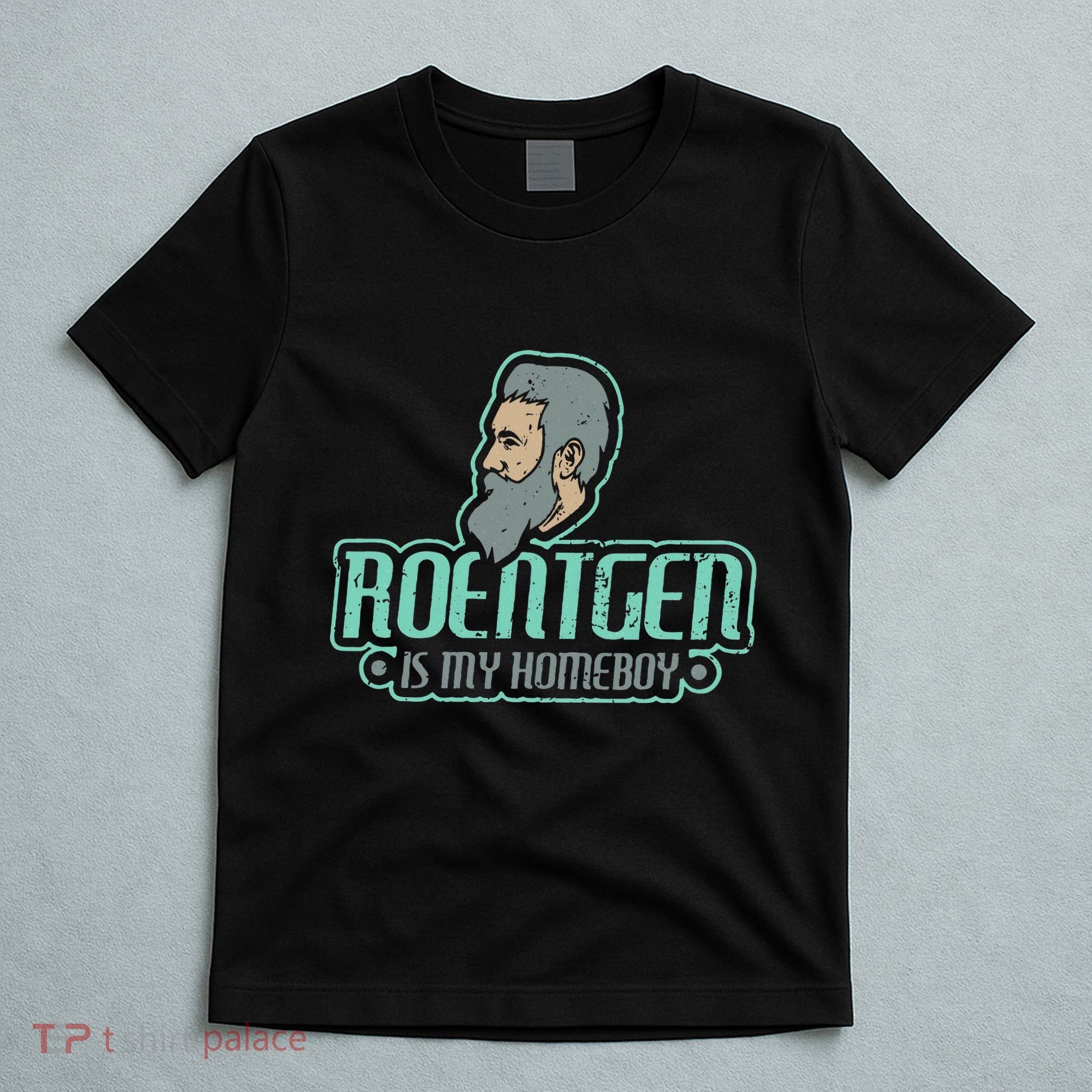 Roentgen Is My Homeboy Funny Xray Radiology Technician T-Shirt