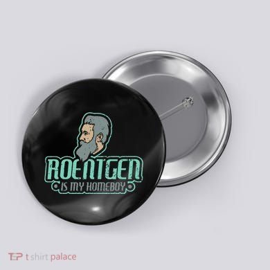 Roentgen Is My Homeboy Funny Xray Radiology Technician Button