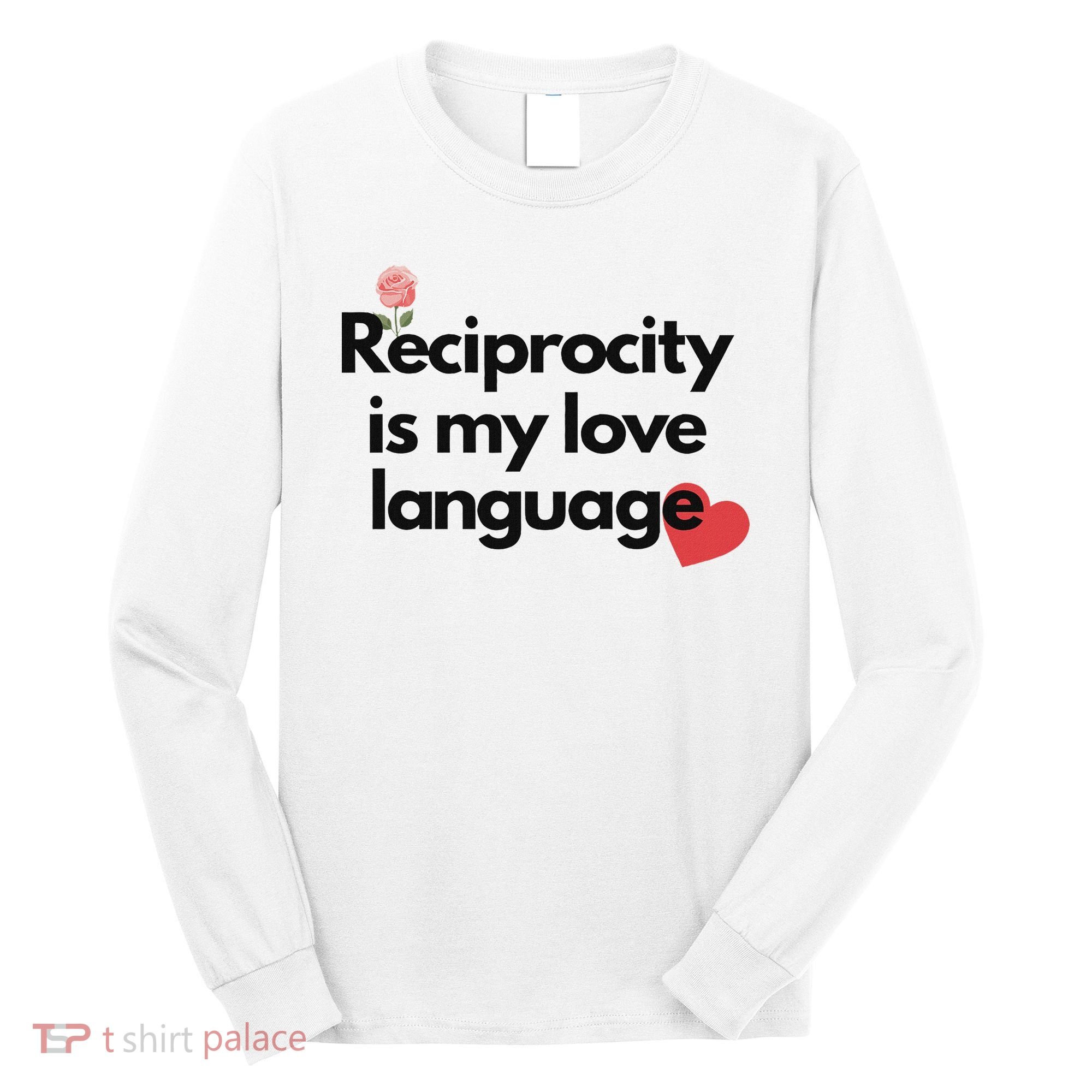 Reciprocity Is My Love Language Flower Red Heart Long Sleeve Shirt
