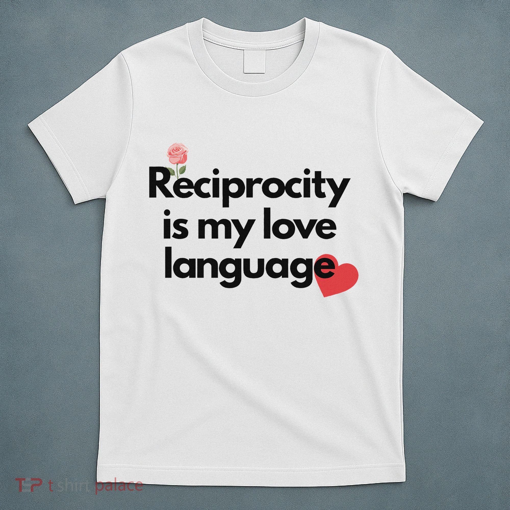 Reciprocity Is My Love Language Flower Red Heart T-Shirt