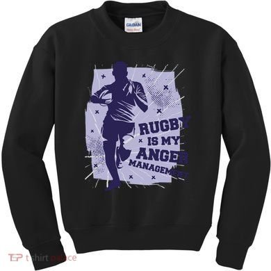 Rugby Is My Anger Management Kids Sweatshirt