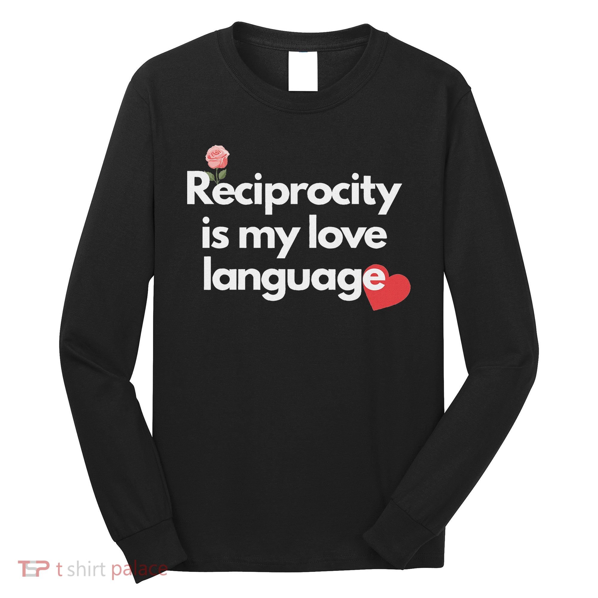 Reciprocity Is My Love Language Flower Red Heart Long Sleeve Shirt