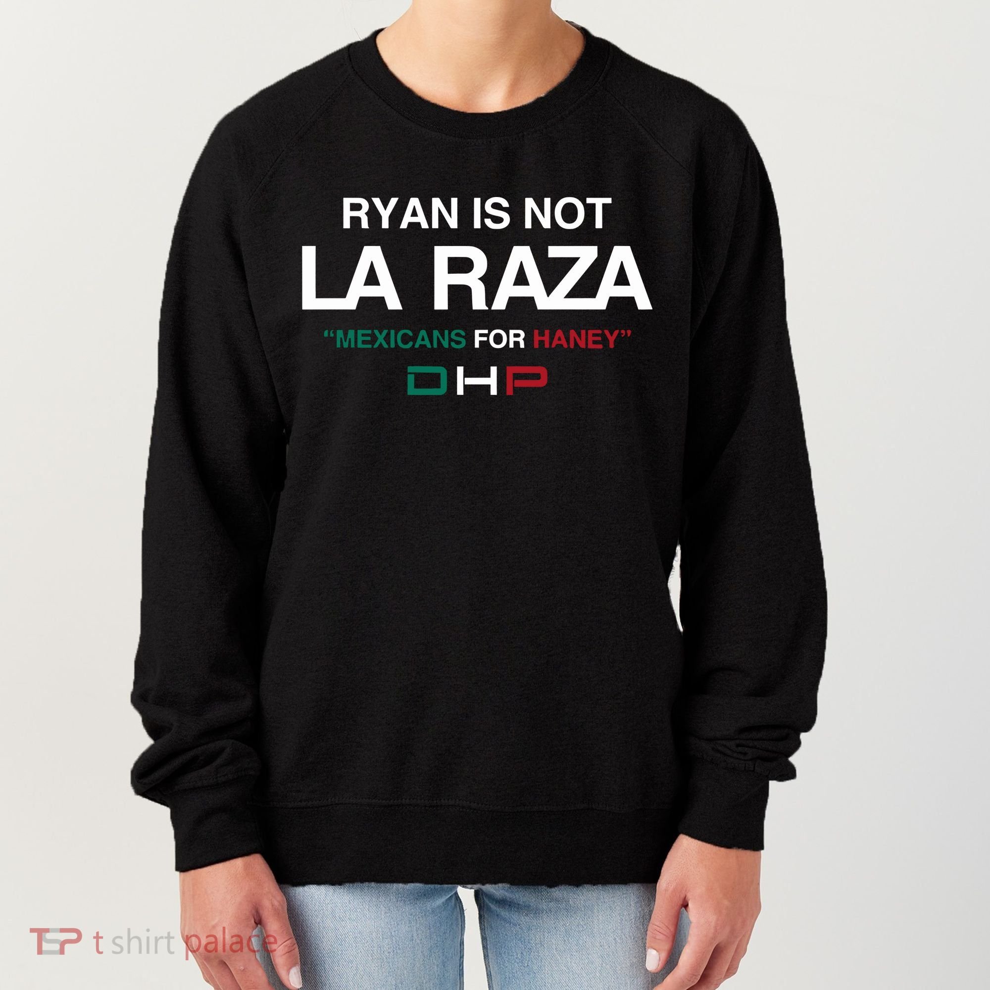 Ryan Is Not La Raza Mexicans For Haney Dhp Women's Sweatshirt