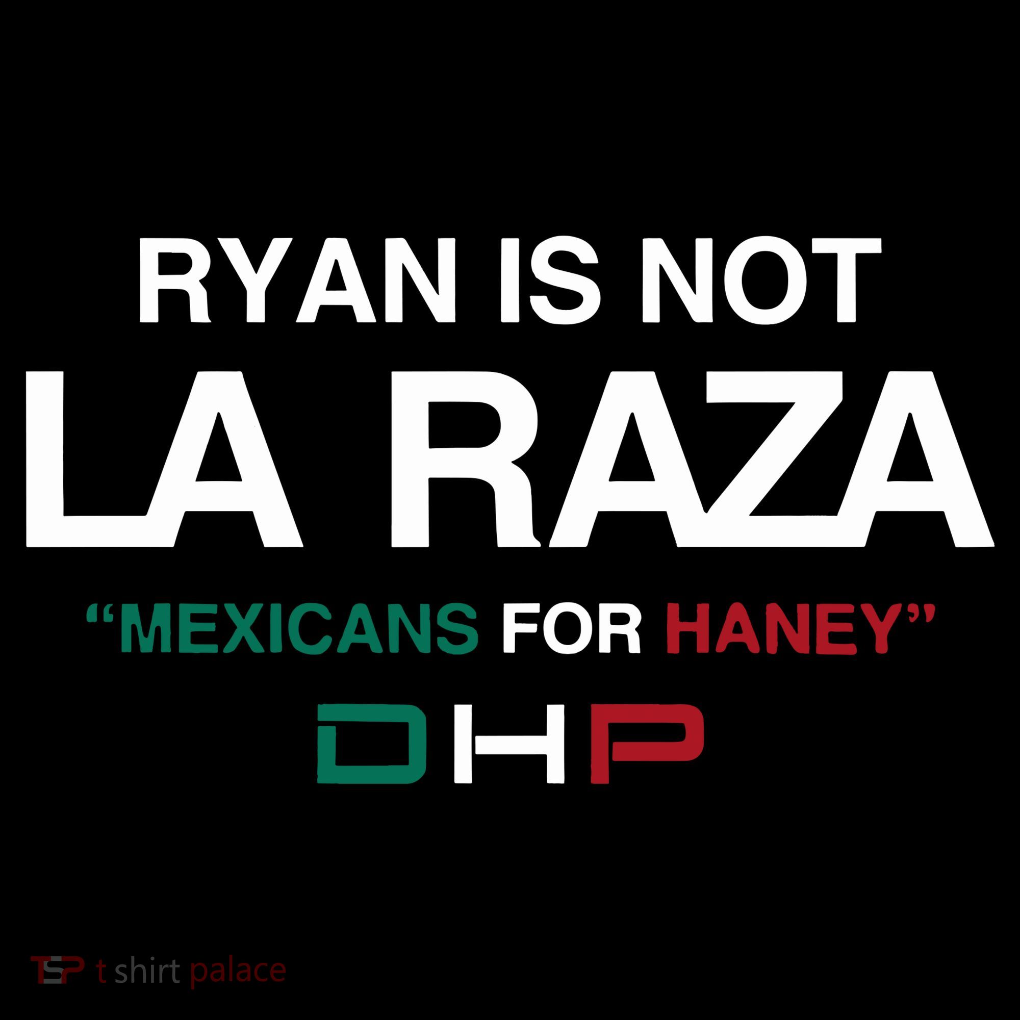 Ryan Is Not La Raza Mexicans For Haney Dhp Long Sleeve Shirt