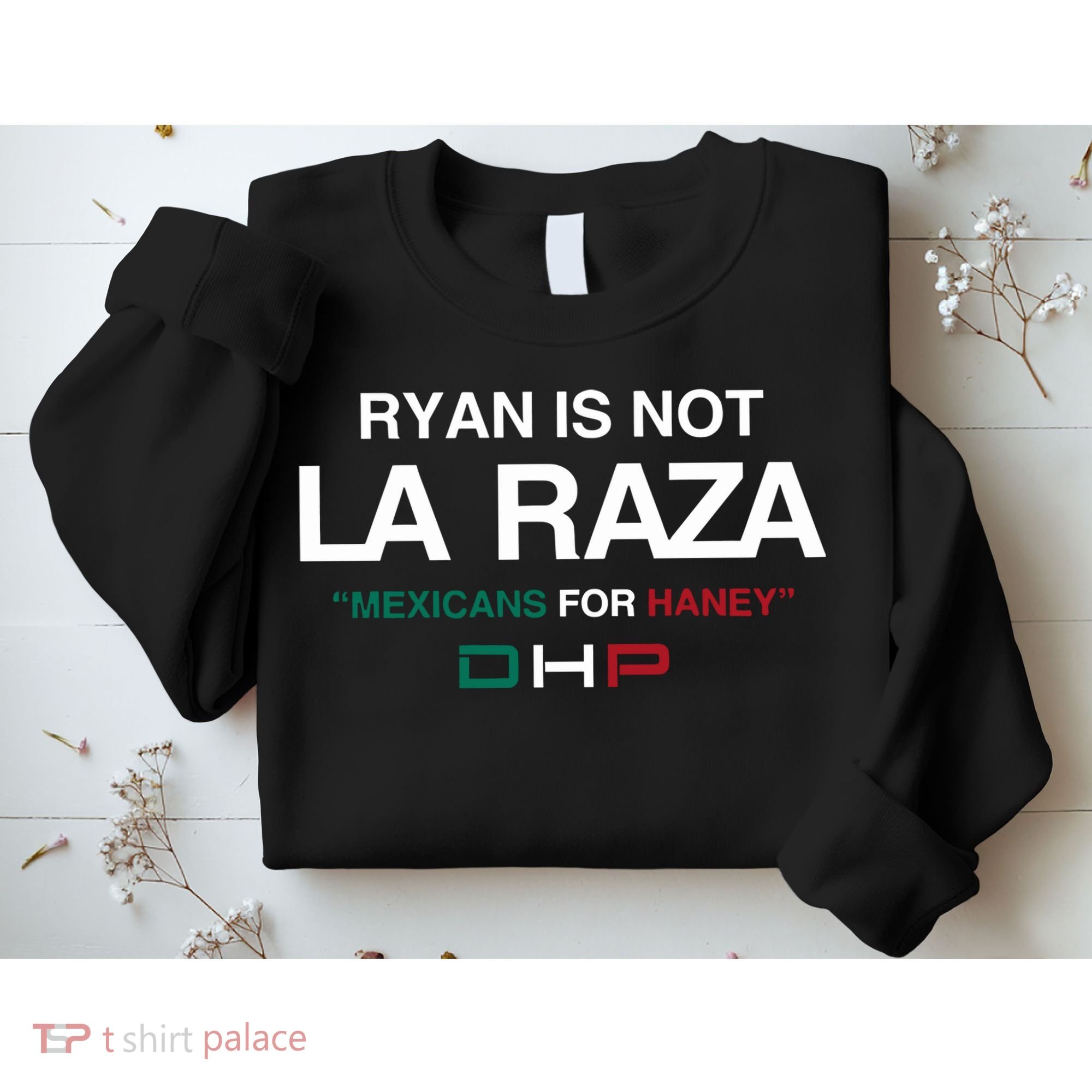 Ryan Is Not La Raza Mexicans For Haney Dhp Sweatshirt