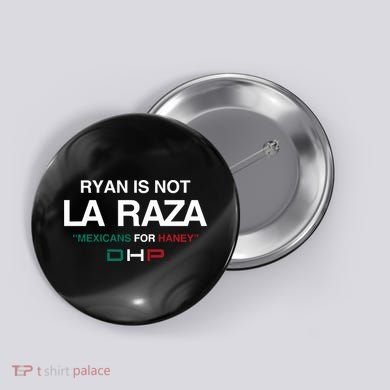 Ryan Is Not La Raza Mexicans For Haney Dhp Button