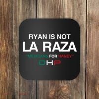 Ryan Is Not La Raza Mexicans For Haney Dhp Coaster thumb 0