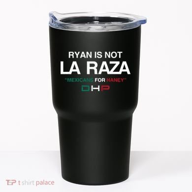 Ryan Is Not La Raza Mexicans For Haney Dhp Tumbler